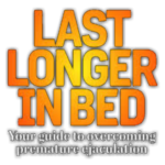 Control Premature Stamina & Last Longer in Bed